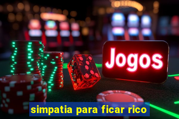 simpatia para ficar rico